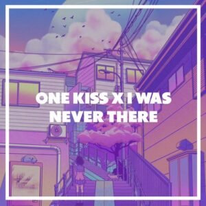 ONE KISS X I WAS NEVER THERE – RINGTONE